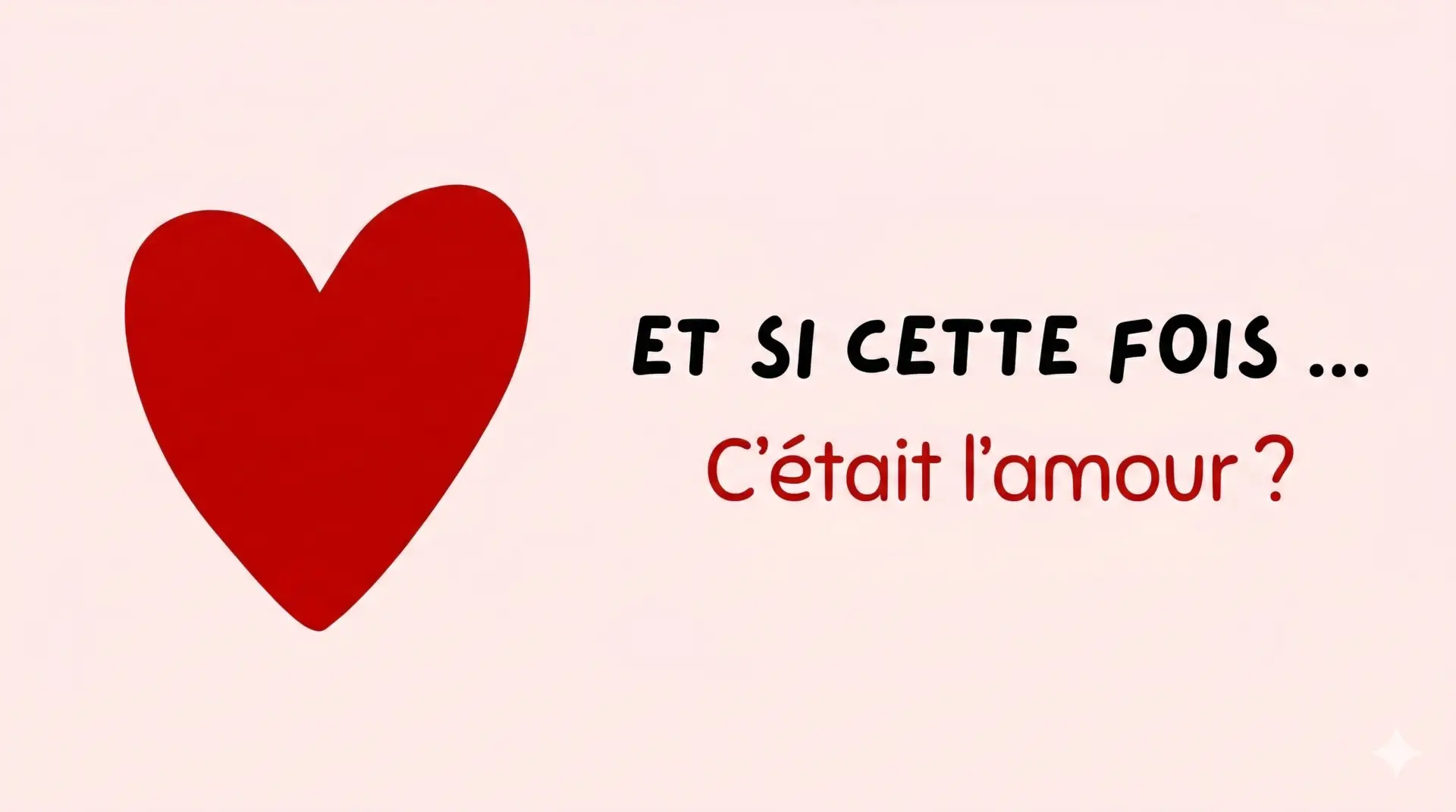 Et si cette fois… c’était l’amour ?